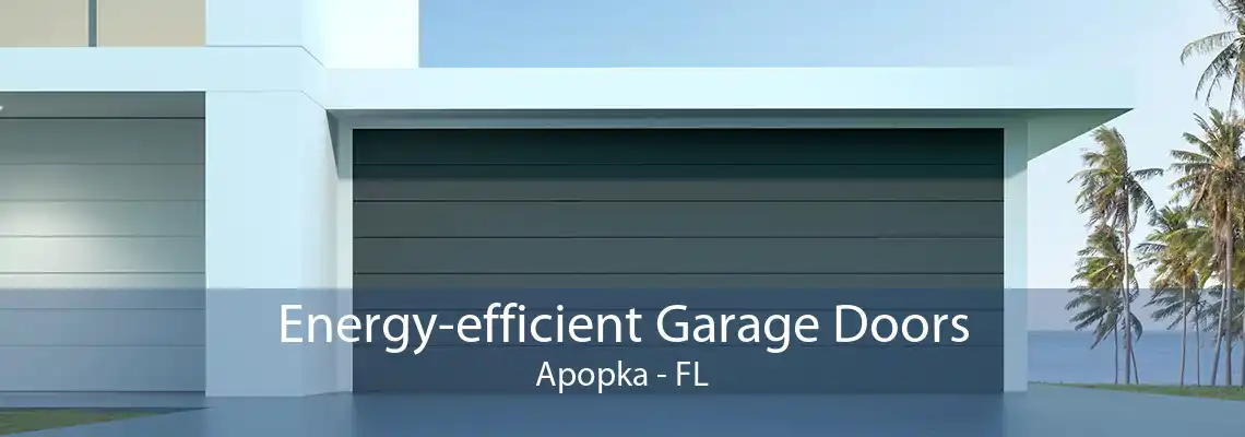 Energy-efficient Garage Doors Apopka - FL
