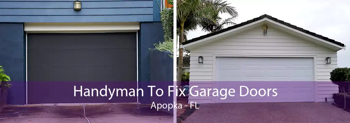 Handyman To Fix Garage Doors Apopka - FL